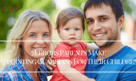 7 Errors Parents Make Appointing Guardians For Their Children