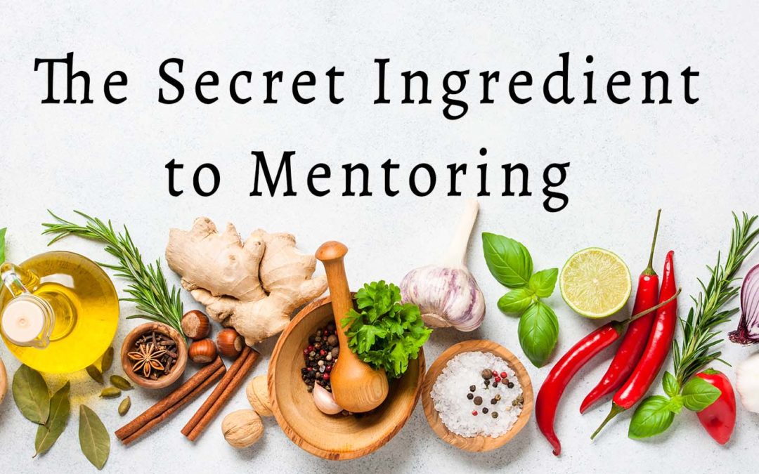 The Secret Ingredient to Mentoring