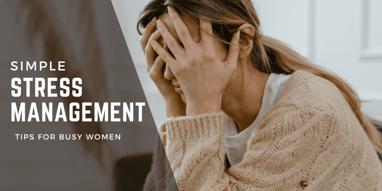Simple Stress Management Tips for Busy Women