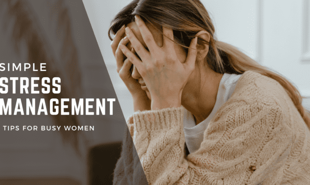 Simple Stress Management Tips for Busy Women