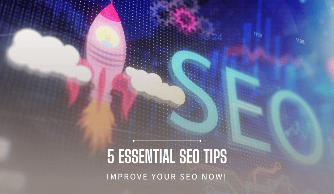 5 Essential Things You Can Do To Improve Your SEO